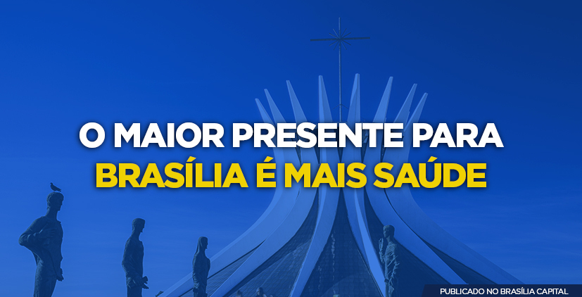 o maior presente para Brasília é mais saúde