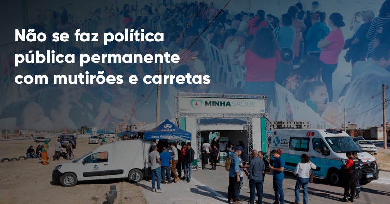 Não se faz política pública permanente com mutirões e carretas