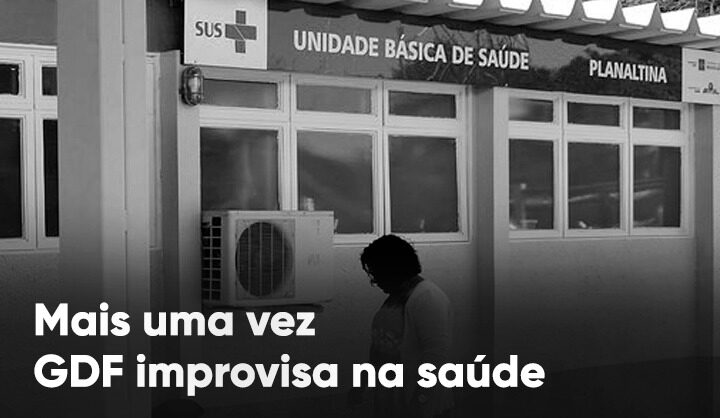 Mais uma vez, o GDF improvisa na saúde