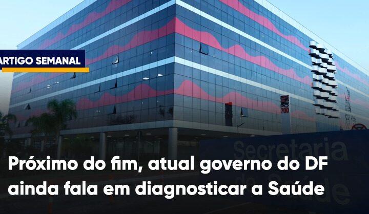 Próximo do fim, atual governo do DF ainda fala em diagnosticar a Saúde