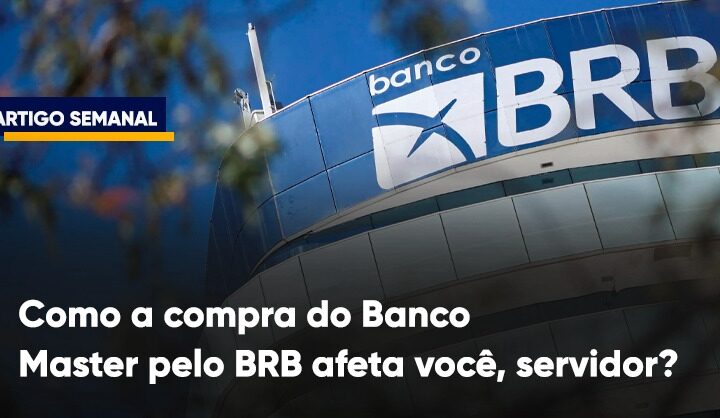 Como a compra do Banco Master pelo BRB afeta os servidores do DF