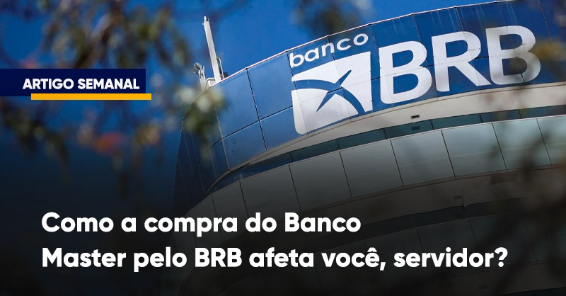 Como a compra do Banco Master pelo BRB afeta os servidores do DF