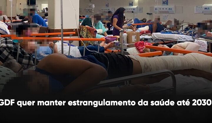 GDF quer manter estrangulamento da saúde até 2030