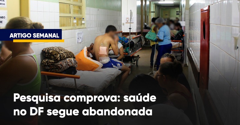 Pesquisa comprova: saúde no DF segue abandonada