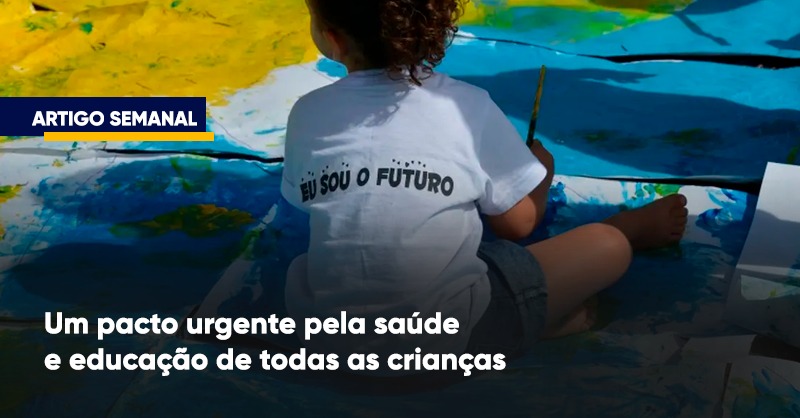 Um pacto urgente pela saúde e educação de todas as crianças
