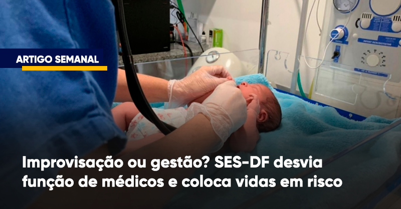 Improvisação ou gestão? SES-DF desvia função de médicos e coloca vidas em risco