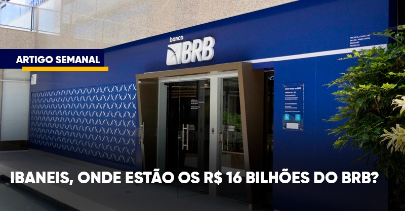Ibaneis, onde estão os R$ 16 bilhões do BRB?