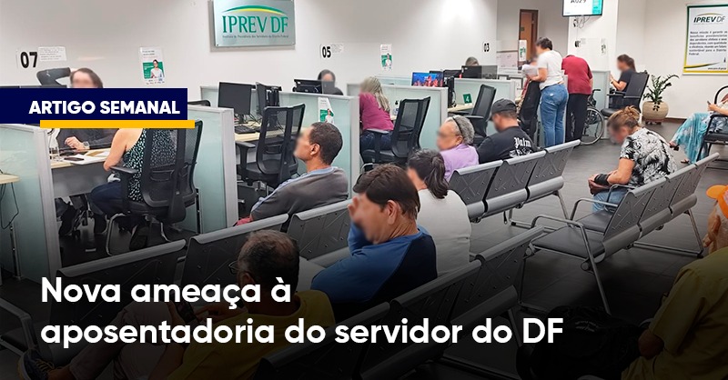 nova ameaça à aposentadoria dos servidores do DF
